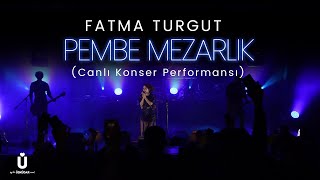 Fatma Turgut  Pembe Mezarlık  Canlı Konser Performansı [upl. by Dleifyar912]