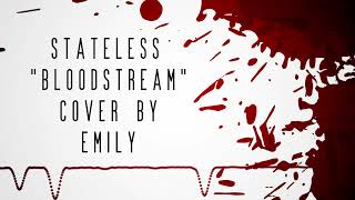 Stateless  Bloodstream  Cover by Emily [upl. by Einaffyt]