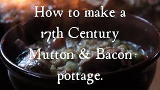 17th Century Bacon amp Mutton Pottage Recipe [upl. by Cormac]