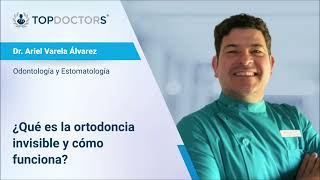 ¿Qué es la ortodoncia invisible y cómo funciona  Dr Ariel Varela Álvarez  Top Doctors [upl. by Eeralih]