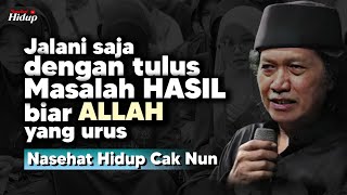 Jalani saja dengan tulus hasil terbaik biar allah yg urus  Naseat Hidup Cak Nun [upl. by Sherye]