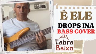 É ELE  DROPS INA  CIFRA  BASS COVER cabrabaixo [upl. by Aloysia]