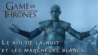 GAME OF THRONES  Théories  LE ROI DE LA NUIT ET LES MARCHEURS BLANCS [upl. by Holbrook]