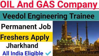 Oil And Gas Veedol Engine oil Engineering Trainee Recruitment  Veedol Recruitment  jharkhand job [upl. by Ahcatan320]