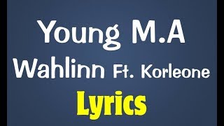 Young MA Ft Korleone  Wahlinn Lyrics [upl. by Gneh]