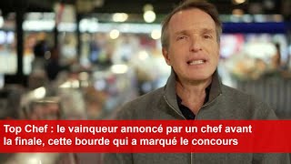 Top Chef  le vainqueur annoncé par un chef avant la finale cette bourde qui a marqué le concours [upl. by Eserahc137]