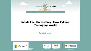 Dustin Ingram  Inside the Cheeseshop How Python Packaging Works  PyCon 2018 [upl. by Aivil]