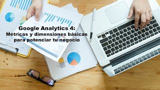 Webinar quotgoogleanalytics4 GA4 📊 MÉTRICAS y DIMENSIONES básicas para potenciar tu negocio 💼quot [upl. by Lleira]