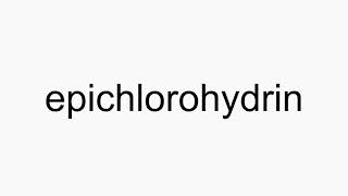 How to pronounce epichlorohydrin [upl. by Norit764]