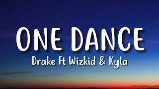 Drake  One Dance Lyrics ft Wizkid amp Kyla [upl. by Solim]