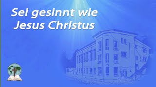 Sei gesinnt wie Jesus Christus [upl. by Elodia]