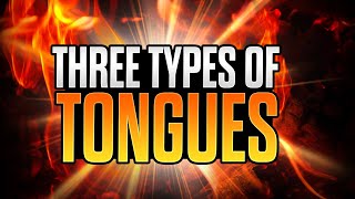 Three Types of Tongues EVERY CHRISTIAN MUST KNOW ABOUT [upl. by Yracaz]