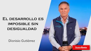 318 Dionisio Gutiérrez El desarrollo es imposible sin desigualdad Razón de Estado [upl. by Nohsreg]