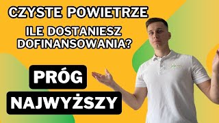 Ile dostaniesz dofinansowania w programie Czyste Powietrze  PRÓG NAJWYŻSZY [upl. by Betta]