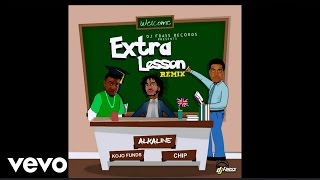 Alkaline  Extra Lesson Remix feat Kojo Funds amp Chip [upl. by Mariandi792]