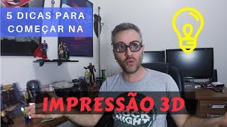 5 DICAS IMPERDÍVEIS PARA COMEÇAR NA IMPRESSÃO 3D [upl. by Tezzil]