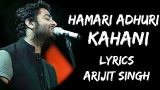 Hamari Adhuri Kahani Full Song Lyrics  Arijit Singh  Lyrics Tube [upl. by Maxama200]