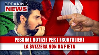 Pessime Notizie Per I Frontalieri La Svizzera Non Ha Pietà [upl. by Woodring328]