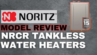 Noritz Model Review NRCR Tankless Water Heaters [upl. by Rexanna]