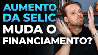 Aumento da SELIC Vale a pena financiar agora [upl. by Esilehs957]