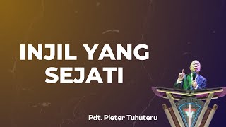 INJIL YANG SEJATI  Pdt Pieter Tuhuteru [upl. by Ahsieki]