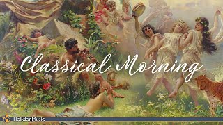 Classical Morning  Relaxing Uplifting Classical Music [upl. by Natan]