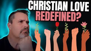 Be CAREFUL what you call CHRISTIAN LOVE  Redefined [upl. by Adnwahsal202]