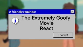 An extremely goofy movie react to…part 1Maxleynot the original [upl. by Nedry]