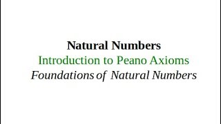 Peano Axioms 11 Introduction to Peano Axioms Foundations of Natural Numbers [upl. by Lenor]