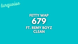 Fetty Wap  679 Clean  Lyrics ft Remy Boyz [upl. by Garges169]