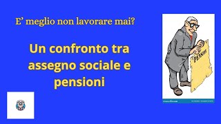 E meglio non lavorare mai Un confronto tra assegno sociale e pensioni [upl. by Hametaf]