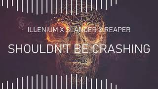 ILLENIUM X SLANDER X REAPER  Shouldnt Be Crashing Sammy Perry Mashup [upl. by Atikihs]