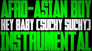 AfroAsian Boy  Hey Baby Sucky Sucky Instrumental [upl. by Stanleigh758]