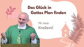 Das Glück in Gottes Plan finden  Pfr Josip Knežević [upl. by Ume13]