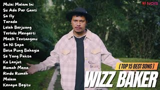 WIZZ BAKER TOP 15 BEST SONG  Mulai Malam Ini  Full Album 2023 [upl. by Woodrow24]