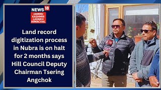 Land record digitization process in Nubra is on halt for 2 months says Tsering Angchok [upl. by Neils225]