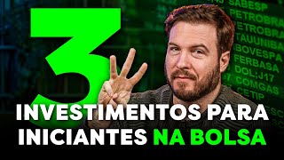 3 INVESTIMENTOS PARA INICIANTES NA BOLSA DE VALORES  Como INVESTIR com POUCO DINHEIRO [upl. by Swanson]