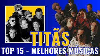 TITÃS  TOP 15  MELHORES MÚSICAS [upl. by Milena]