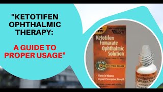 Ketotifen Ophthalmic Therapy A Guide to Proper Usage [upl. by Anayi]