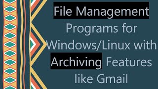 File Management Programs for WindowsLinux with Archiving Features like Gmail [upl. by Aalst283]