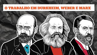 O TRABALHO EM MARXWEBER E DURKHEIM [upl. by Custer]