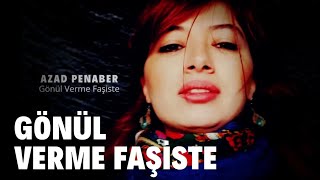 Gönül Verme Faşiste  Azad Penaber [upl. by Shiller]