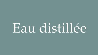 How to Pronounce Eau distillée Distilled water Correctly in French [upl. by Welsh]