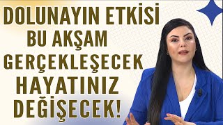 DOLUNAYIN ETKÄ°SÄ° BU AKÅAM GERÃ‡EKLEÅECEK HAYATINIZ DEÄÄ°ÅECEK [upl. by Cock]