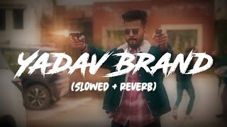 Yadav Brand 2  slowed reverb ELVISH YADAV LOFI VERSION  REVERB STUDIO MUST USE HEADPHONES🎧 [upl. by Katrina569]