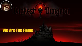 Darkest Dungeon  19  We Are The Flame [upl. by Troth]