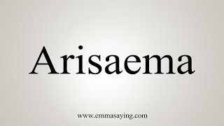 How To Say Arisaema [upl. by Anawd341]