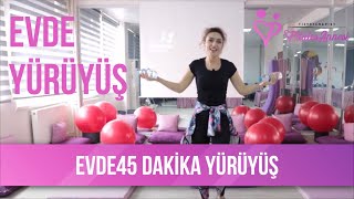 EVDE YÜRÜYÜŞ  45 Dakika [upl. by Thom]