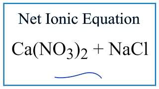 How to Write the Net Ionic Equation for CaNO32  NaCl  CaCl2  NaNO3 [upl. by Trisa]