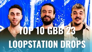 Top 10 GBB 23  LOOPSTATION DROPS  WORLD LEAGUE [upl. by Ahse]